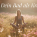 badezimmer rituale, meditation, theki, entspannung, raus aus dem alltag, relaxen, zur ruhe kommen, in der natur meditieren